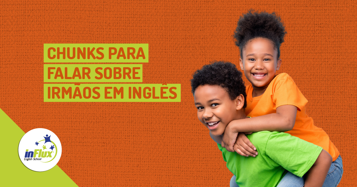 Chunks para falar sobre irmãos em inglês - inFlux