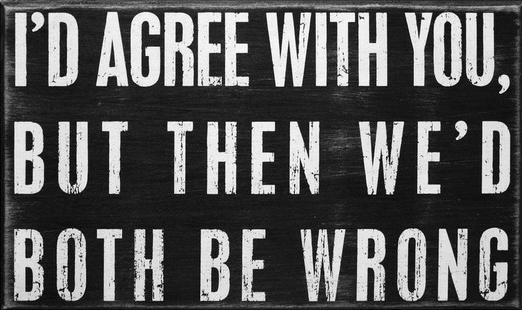 id-agree-with-you-but-then-wed-both-be-wrong